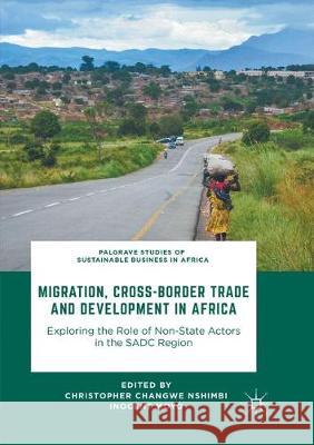 Migration, Cross-Border Trade and Development in Africa: Exploring the Role of Non-State Actors in the Sadc Region Nshimbi, Christopher Changwe 9783319856506 Palgrave MacMillan - książka