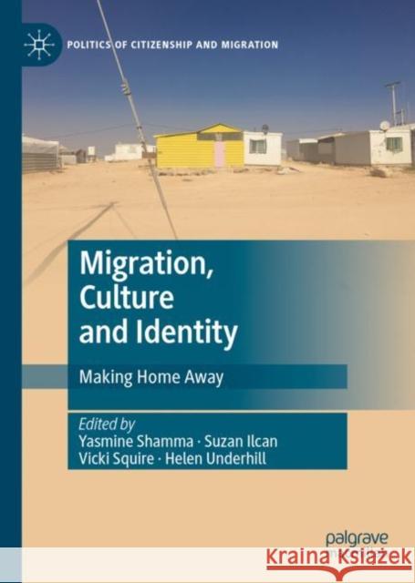 Migration, Culture and Identity: Making Home Away Yasmine Shamma Suzan Ilcan Vicki Squire 9783031120848 Palgrave MacMillan - książka