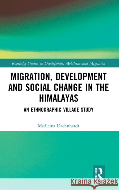 Migration, Development and Social Change in the Himalayas: An Ethnographic Village Study Daehnhardt, Madleina 9780367150969 Routledge - książka