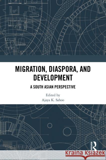 Migration, Diaspora, and Development: A South Asian Perspective Ajaya K. Sahoo 9781041028512 Routledge - książka