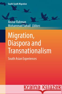 Migration, Diaspora and Transnationalism: South Asian Experiences Anisur Rahman Mohammad Suhail 9789819696376 Springer - książka