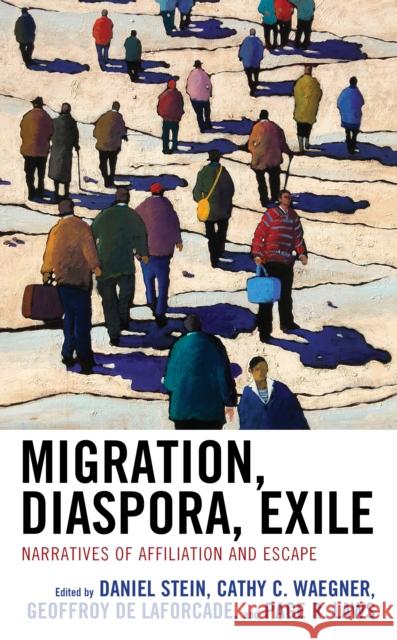 Migration, Diaspora, Exile: Narratives of Affiliation and Escape Daniel Stein Cathy C. Waegner Geoffroy D 9781793617002 Lexington Books - książka