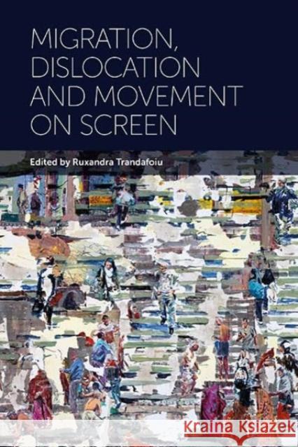Migration, Dislocation and Movement on Screen Ruxandra Trandafoiu 9781805395942 Berghahn Books - książka
