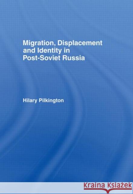 Migration, Displacement and Identity in Post-Soviet Russia Hilary Pilkington 9780415158244 Routledge - książka