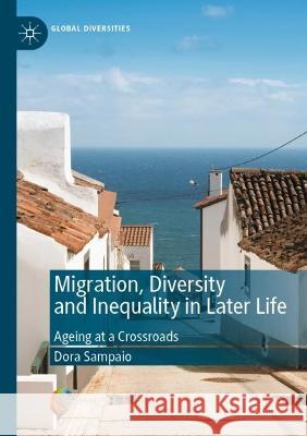 Migration, Diversity and Inequality in Later Life	 Dora Sampaio 9783031108969 Springer International Publishing - książka