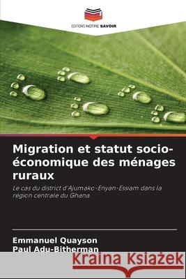 Migration et statut socio-économique des ménages ruraux Quayson, Emmanuel, Adu-Bitherman, Paul 9786200688033 Editions Notre Savoir - książka