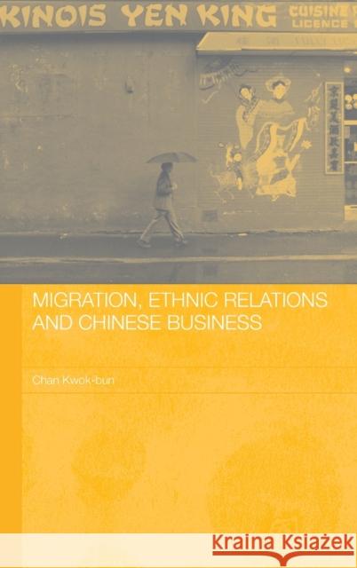 Migration, Ethnic Relations and Chinese Business Chan Kwok-Bun 9780415369275 Routledge - książka