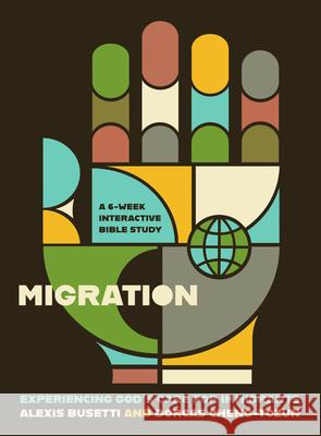 Migration: Experiencing God’s Care for Immigrants - A 6-Week Interactive Bible Study Alexis Busetti, Dorcas Cheng-Tozun 9781514012925 InterVarsity Press - książka