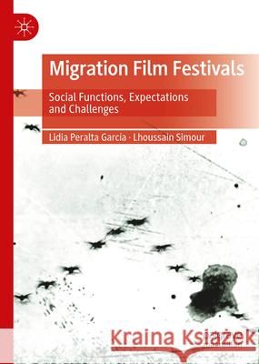 Migration Film Festivals: Social Functions, Expectations and Challenges Lidia Peralt Lhoussain Simour 9783031636929 Palgrave MacMillan - książka