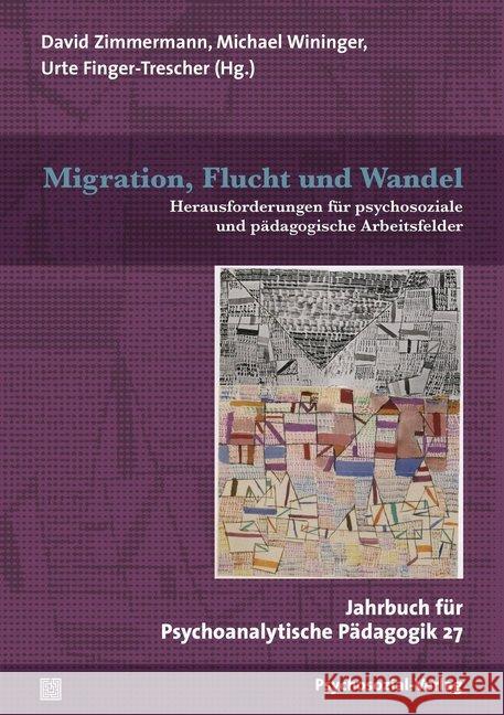 Migration, Flucht und Wandel : Herausforderungen für psychosoziale und pädagogische Arbeitsfelder  9783837929348 Psychosozial-Verlag - książka