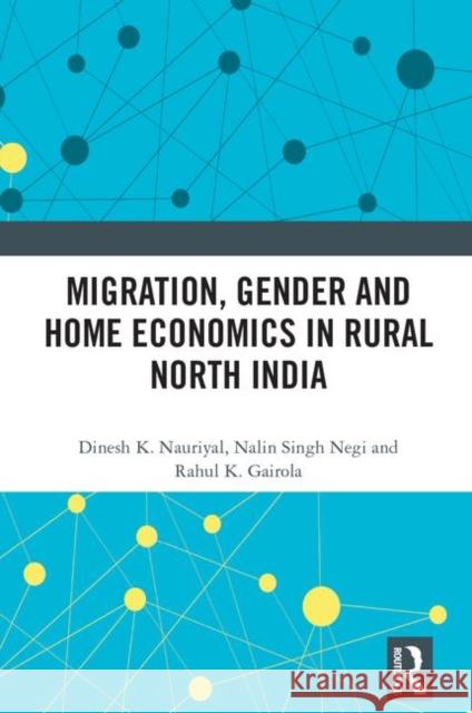 Migration, Gender and Home Economics in Rural North India Deepak K. Nauriyal Nalin Sing Rahul K. Gairola 9780367202453 Routledge Chapman & Hall - książka