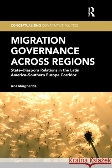 Migration Governance Across Regions: State-Diaspora Relations in the Latin America-Southern Europe Corridor Ana Margheritis 9781138307469 Routledge - książka