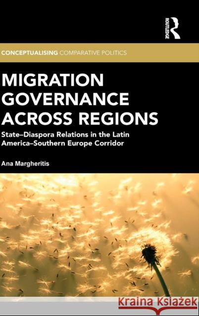 Migration Governance Across Regions: State-Diaspora Relations in the Latin America-Southern Europe Corridor Margheritis, Ana 9781138909649 Taylor & Francis Group - książka