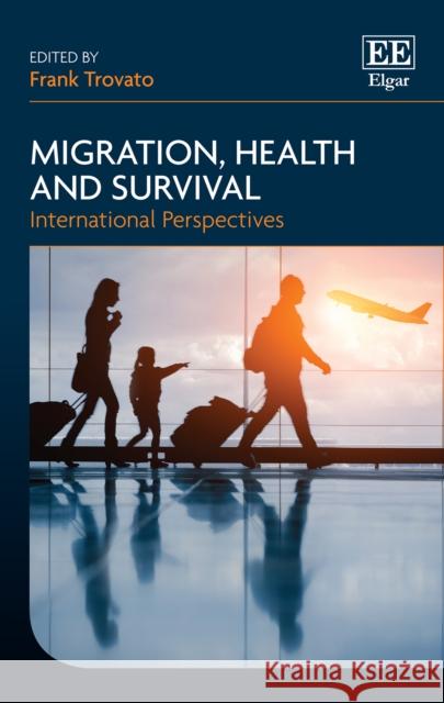 Migration, Health and Survival: International Perspectives Frank Trovato   9781785365966 Edward Elgar Publishing Ltd - książka
