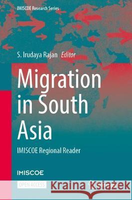 Migration in South Asia: IMISCOE Regional Reader S. Irudaya Rajan   9783031341939 Springer International Publishing AG - książka