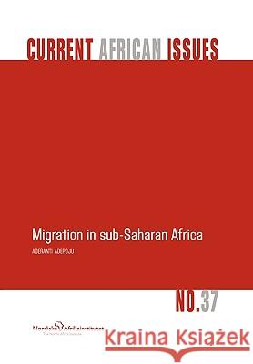 Migration in Sub-Saharan Africa Aderanti Adepoju 9789171066206 Nordic Africa Institute - książka