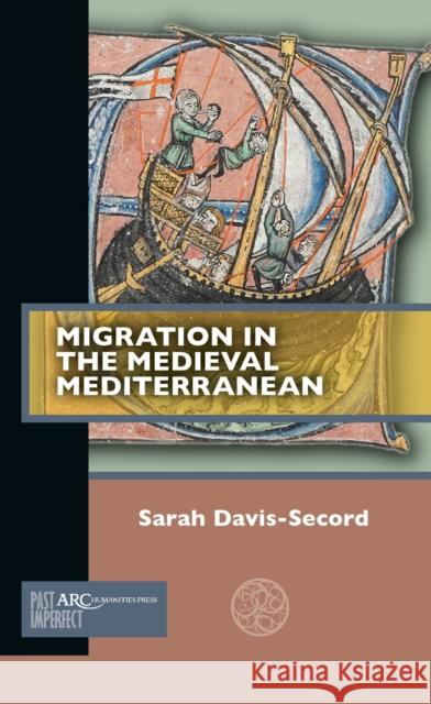 Migration in the Medieval Mediterranean Sarah Davis-Secord   9781641892667 Arc Humanities Press - książka