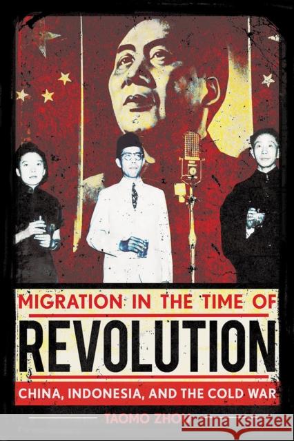 Migration in the Time of Revolution: China, Indonesia, and the Cold War Taomo Zhou 9781501781445 Cornell University Press - książka