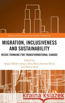 Migration, Inclusiveness and Sustainability: Nexus Thinking for Transformational Change Sergio Moldes-Anaya Rosa Maria Sorian Harlan Koff 9781032985978 Routledge - książka