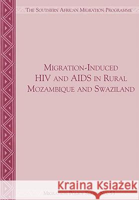 Migration-Induced HIV and AIDS in Rural Mozambique and Swaziland Jonathan Crush 9781920409494 Institute for Democracy in South Africa - książka