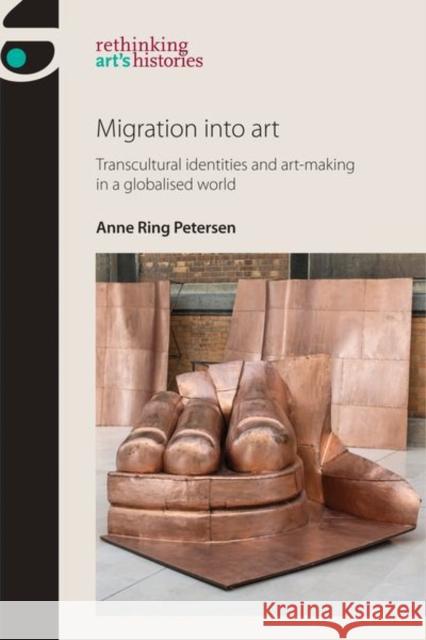 Migration Into Art: Transcultural Identities and Art-Making in a Globalised World Anne Ring Petersen 9781526121905 Manchester University Press - książka