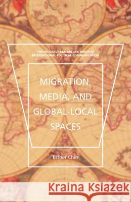 Migration, Media, and Global-Local Spaces Esther Chin 9781137558565 Palgrave MacMillan - książka