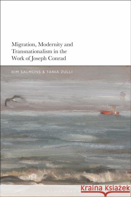 Migration, Modernity and Transnationalism in the Work of Joseph Conrad Kim Salmons Tania Zulli 9781350255524 Bloomsbury Academic - książka