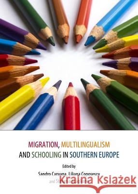 Migration, Multilingualism and Schooling in Southern Europe Sandro Caruana Liliana Coposescu 9781443842211 Cambridge Scholars Publishing - książka