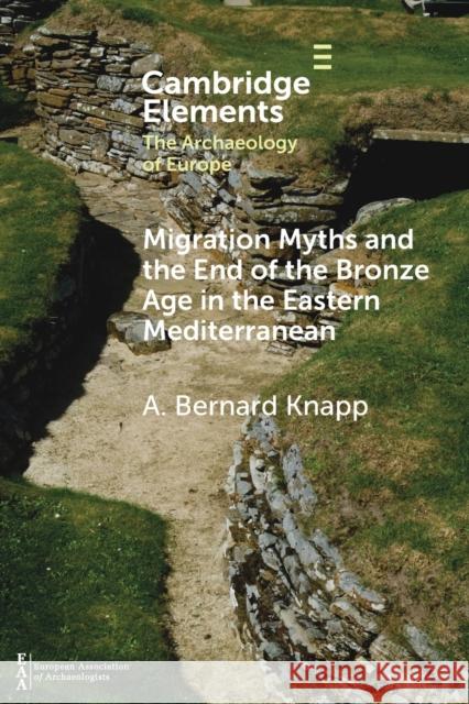 Migration Myths and the End of the Bronze Age in the Eastern Mediterranean A. Bernard Knapp 9781108964739 Cambridge University Press - książka