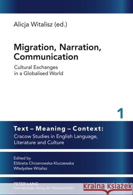 Migration, Narration, Communication: Cultural Exchanges in a Globalised World Witalisz, Wladyslaw 9783631606728 Lang, Peter, Gmbh, Internationaler Verlag Der - książka