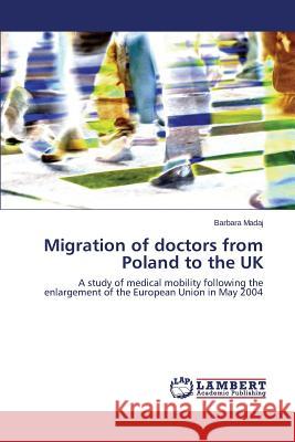 Migration of doctors from Poland to the UK Madaj Barbara 9783846524954 LAP Lambert Academic Publishing - książka