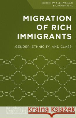 Migration of Rich Immigrants: Gender, Ethnicity and Class Vailati, Alex 9781137510761 Palgrave MacMillan - książka
