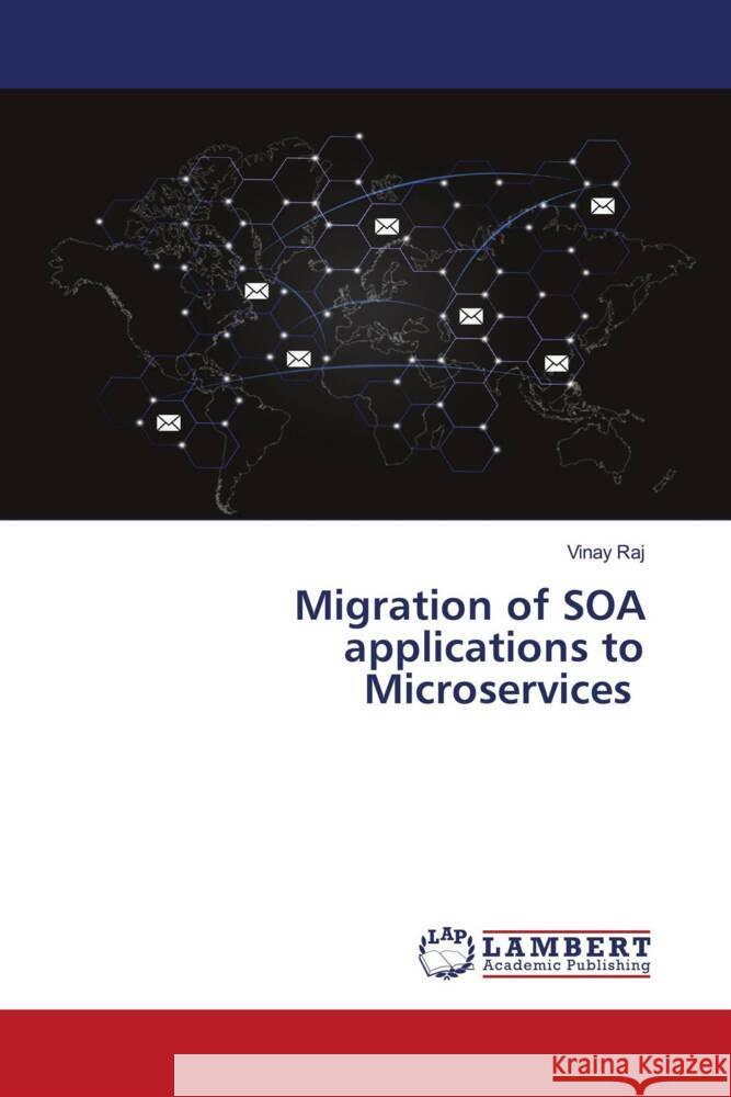 Migration of SOA applications to Microservices Vinay Raj 9786208422974 LAP Lambert Academic Publishing - książka