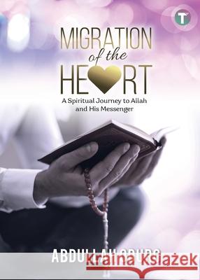 Migration of the Heart: A Spiritual Journey to Allah and His Messenger Abdullah Oduro 9789672420804 Tertib Publishing - książka