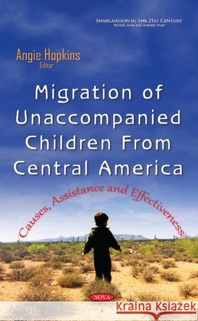 Migration of Unaccompanied Children from Central America: Causes, Assistance & Effectiveness Angie Hopkins 9781634846042 Nova Science Publishers Inc - książka