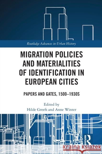 Migration Policies and Materialities of Identification in European Cities: Papers and Gates, 1500-1930s Hilde Greefs Anne Winter 9780367585303 Routledge - książka