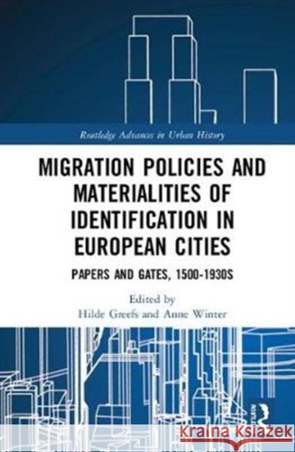 Migration Policies and Materialities of Identification in European Cities: Papers and Gates, 1500-1930s Hilde Greefs Anne Winter 9781138351783 Routledge - książka