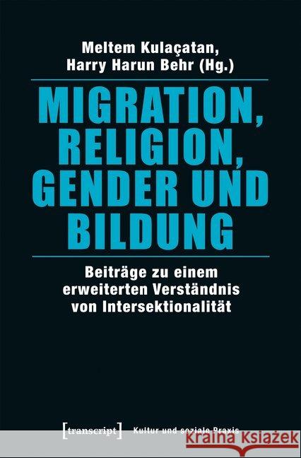 Migration, Religion, Gender und Bildung : Beiträge zu einem erweiterten Verständnis von Intersektionalität  9783837644517 transcript - książka