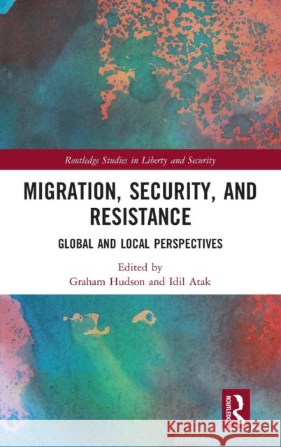 Migration, Security, and Resistance: Global and Local Perspectives Graham Hudson IDIL Atak 9780367523275 Routledge - książka