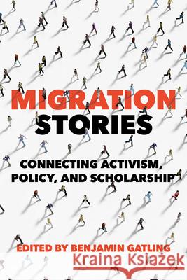 Migration Stories: Connecting Activism, Policy, and Scholarship Benjamin Gatling 9780252046759 University of Illinois Press - książka