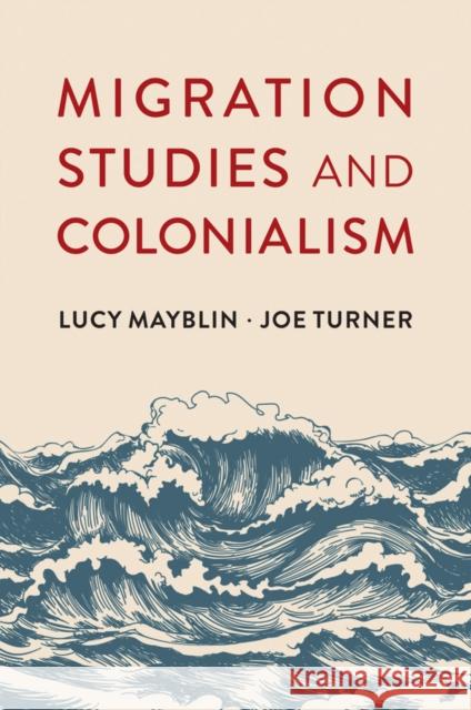 Migration Studies and Colonialism Joe Turner 9781509542949 John Wiley and Sons Ltd - książka