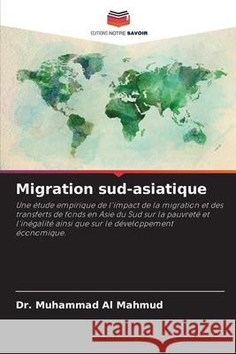 Migration sud-asiatique Dr Muhammad Al Mahmud 9786204159898 Editions Notre Savoir - książka