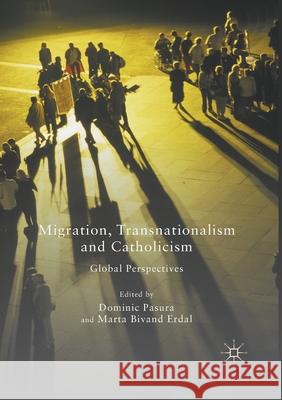 Migration, Transnationalism and Catholicism: Global Perspectives Dominic Pasura Marta Bivand Erdal  9781349844623 Palgrave Macmillan - książka