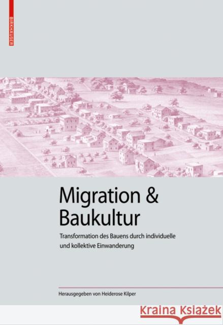 Migration und Baukultur : Transformation des Bauens durch individuelle und kollektive Einwanderung Heiderose Kilper 9783035619218 Birkhauser - książka