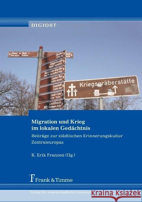 Migration und Krieg im lokalen Gedächtnis : Beiträge zur städtischen Erinnerungskultur Zentraleuropas  9783732904785 Frank & Timme - książka