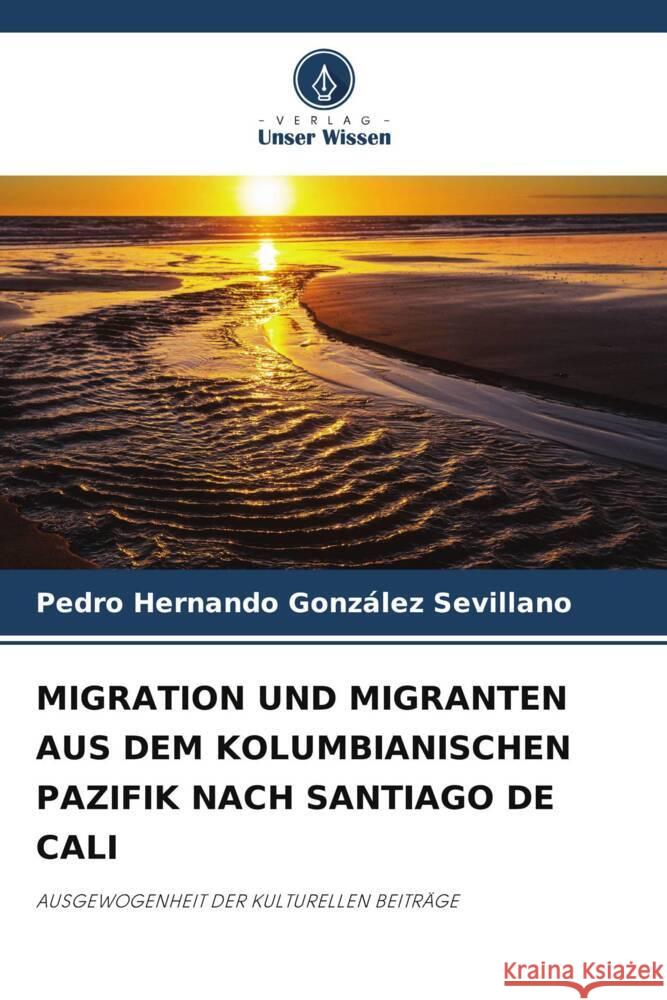 Migration Und Migranten Aus Dem Kolumbianischen Pazifik Nach Santiago de Cali Pedro Hernando Gonz?le 9786208042790 Verlag Unser Wissen - książka