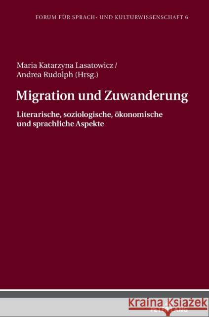 Migration und Zuwanderung; Literarische, soziologische, ökonomische und sprachliche Aspekte Lasatowicz, Maria K. 9783631798614 PETER LANG AG - książka