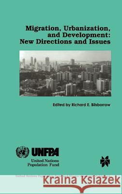 Migration, Urbanization, and Development: New Directions and Issues Richard E. Bilsborrow 9780792380320 Kluwer Academic Publishers - książka