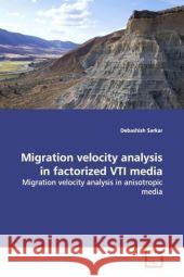 Migration velocity analysis in factorized VTI media : Migration velocity analysis in anisotropic media Sarkar, Debashish 9783639161274 VDM Verlag Dr. Müller - książka