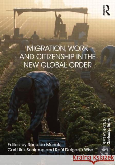 Migration, Work and Citizenship in the New Global Order Ronaldo Munck Carl Ulrik Schierup Raul Delgado Wise 9780415683272 Routledge - książka